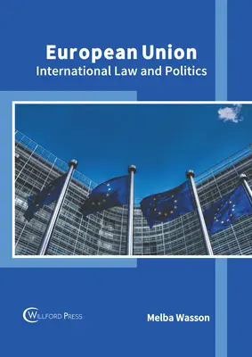 Uniunea Europeană: Drept și politică internațională - European Union: International Law and Politics
