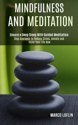 Mindfulness și Meditație: Abordare în pași pentru a reduce stresul, anxietatea și a vă bucura de viață acum - Mindfulness and Meditation: Step Approach to Reduce Stress, Anxiety and Enjoy Your Life Now