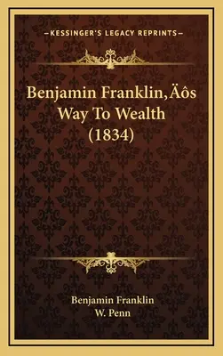 Calea către bogăție a lui Benjamin Franklin (1834) - Benjamin Franklin's Way To Wealth (1834)