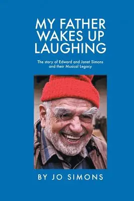 Tatăl meu se trezește râzând: Povestea lui Edward și Janet Simons și moștenirea lor muzicală - My Father Wakes up Laughing: The Story of Edward and Janet Simons and Their Musical Legacy