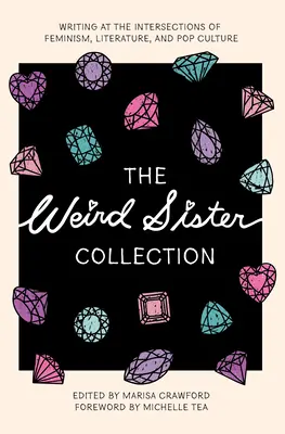 Colecția The Weird Sister: Scrieri la intersecția dintre feminism, literatură și cultura pop - The Weird Sister Collection: Writing at the Intersections of Feminism, Literature, and Pop Culture