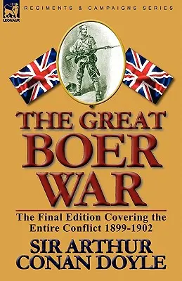 The Great Boer War: Ediția finală care acoperă întregul conflict 1899-1902 - The Great Boer War: The Final Edition Covering the Entire Conflict 1899-1902