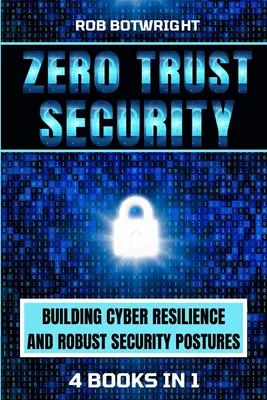Zero Trust Security: Construirea rezilienței cibernetice și a posturilor de securitate robuste - Zero Trust Security: Building Cyber Resilience & Robust Security Postures