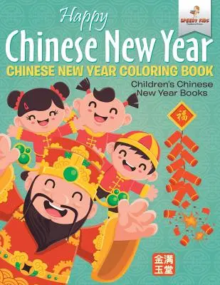 Happy Chinese New Year - Chinese New Year Coloring Book Cărți pentru copii despre Anul Nou Chinezesc - Happy Chinese New Year - Chinese New Year Coloring Book Children's Chinese New Year Books