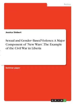 Violența sexuală și de gen. O componentă majoră a „noilor războaie”. Exemplul războiului civil din Liberia - Sexual and Gender‐Based Violence. A Major Component of 'New Wars'. The Example of the Civil War in Liberia