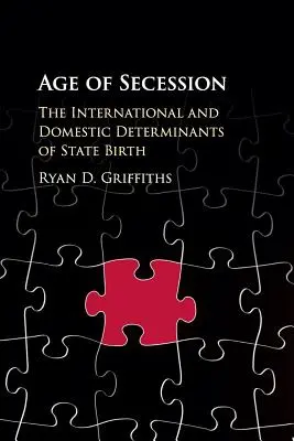 Vârsta secesiunii: Determinanții internaționali și interni ai nașterii statului - Age of Secession: The International and Domestic Determinants of State Birth