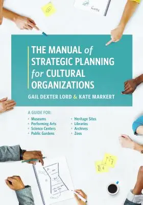 Manualul de planificare strategică pentru organizațiile culturale: Ghid pentru muzee, instituții de spectacole, centre științifice, grădini publice, situri de patrimoniu, centre de cercetare - The Manual of Strategic Planning for Cultural Organizations: A Guide for Museums, Performing Arts, Science Centers, Public Gardens, Heritage Sites, Li