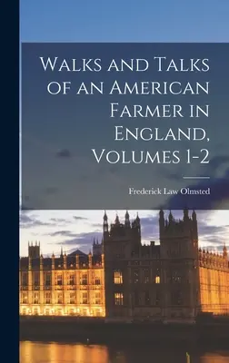 Plimbările și discuțiile unui fermier american în Anglia, volumele 1-2 - Walks and Talks of an American Farmer in England, Volumes 1-2
