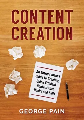 Content Creation: Ghidul unui antreprenor pentru a crea conținut rapid și eficient care agață și vinde - Content Creation: An Entrepreneur's Guide to Creating Quick Efficient Content that hooks and sells