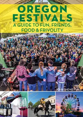 Festivalurile din Oregon: Un ghid pentru distracție, prieteni, mâncare și frivolitate - Oregon Festivals: A Guide to Fun, Friends, Food & Frivolity