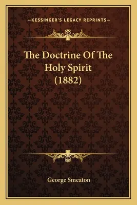Doctrina Duhului Sfânt (1882) - The Doctrine Of The Holy Spirit (1882)