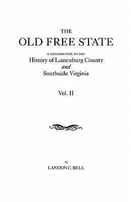 Old Free State: A Contribution to the History of Lunenburg County and Southside Virginia. în două volume. Volumul II - Old Free State: A Contribution to the History of Lunenburg County and Southside Virginia. in Two Volumes. Volume II