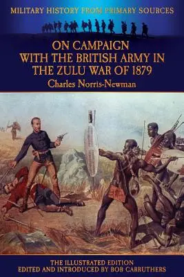 În campanie cu armata britanică în războiul Zulu din 1879 - Ediția ilustrată - On Campaign with the British Army in the Zulu War of 1879 - The Illustrated Edition