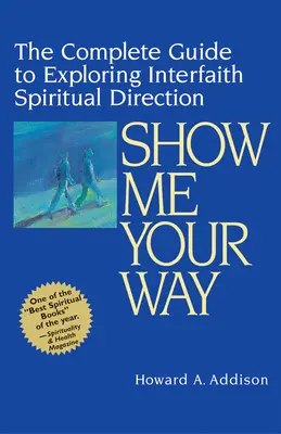 Arată-mi calea ta: Ghidul complet pentru explorarea direcției spirituale interconfesionale - Show Me Your Way: The Complete Guide to Exploring Interfaith Spiritual Direction