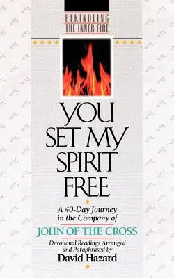 Tu mi-ai eliberat spiritul: O călătorie de 40 de zile în compania lui Ioan al Crucii - You Set My Spirit Free: A 40-Day Journey in the Company of John of the Cross