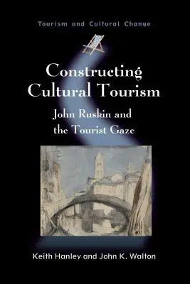 Construirea turismului cultural: John Ruskin și privirea turistică - Constructing Cultural Tourism: John Ruskin and the Tourist Gaze