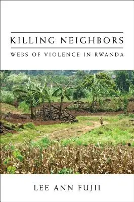Killing Neighbors: Rețele de violență în Rwanda - Killing Neighbors: Webs of Violence in Rwanda