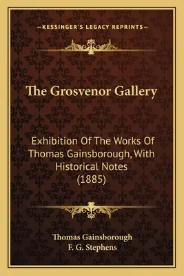 The Grosvenor Gallery: Exhibition Of The Works Of Thomas Gainsborough, With Historical Notes (1885)