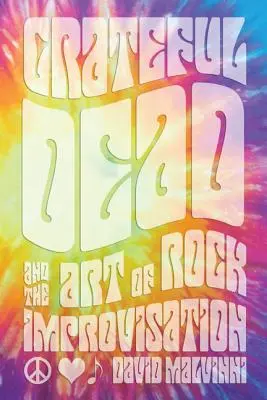 Grateful Dead și arta improvizației rock - Grateful Dead and the Art of Rock Improvisation