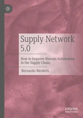 Rețeaua de aprovizionare 5.0: Cum să îmbunătățim automatizarea umană în lanțul de aprovizionare - Supply Network 5.0: How to Improve Human Automation in the Supply Chain