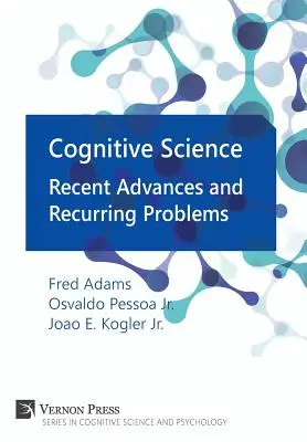 Știința cognitivă: Avansuri recente și probleme recurente - Cognitive Science: Recent Advances and Recurring Problems