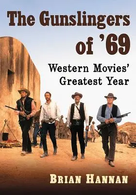 The Gunslingers of '69: Cel mai mare an al filmelor western - The Gunslingers of '69: Western Movies' Greatest Year