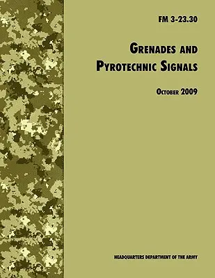 Grenade și semnale pirotehnice: Manualul oficial de teren al armatei SUA FM 3-23.30 - Grenades and Pyrotechnical Signals: The Official U.S. Army Field Manual FM 3-23.30