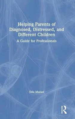 Ajutarea părinților de copii diagnosticați, tulburați și diferiți: Un ghid pentru profesioniști - Helping Parents of Diagnosed, Distressed, and Different Children: A Guide for Professionals