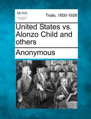Statele Unite vs. Alonzo Child și alții - United States vs. Alonzo Child and Others