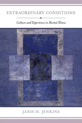 Condiții extraordinare: Cultură și experiență în bolile mintale - Extraordinary Conditions: Culture and Experience in Mental Illness