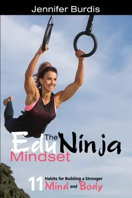 The EduNinja Mindset: 11 obiceiuri pentru construirea unei minți și a unui corp mai puternice - The EduNinja Mindset: 11 Habits for Building a Stronger Mind and Body