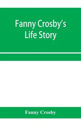 Povestea vieții lui Fanny Crosby - Fanny Crosby's life story