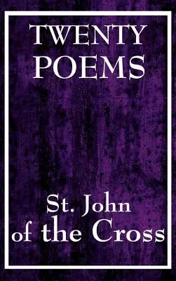 Douăzeci de poezii ale Sfântului Ioan al Crucii (Twenty Poems by St. John of the Cross) - Twenty Poems by St. John of the Cross