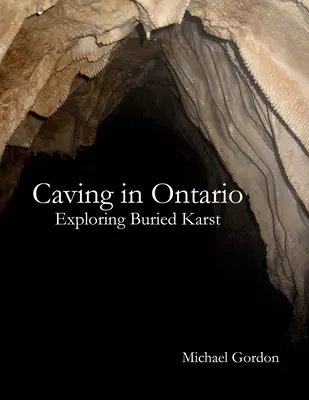Peșteri în Ontario; Explorarea carstului îngropat - Caving in Ontario; Exploring Buried Karst