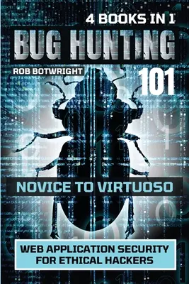 Bug Hunting 101: Securitatea aplicațiilor web pentru hackerii etici - Bug Hunting 101: Web Application Security For Ethical Hackers