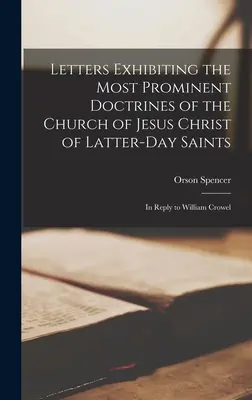 Letters Exhibiting the Most Prominent Doctrines of the Church of Jesus Christ of Latter-Day Saints (Scrisori care prezintă cele mai importante doctrine ale Bisericii lui Isus Hristos a Sfinților din Zilele din Urmă): În răspuns la William Crowel - Letters Exhibiting the Most Prominent Doctrines of the Church of Jesus Christ of Latter-Day Saints: In Reply to William Crowel