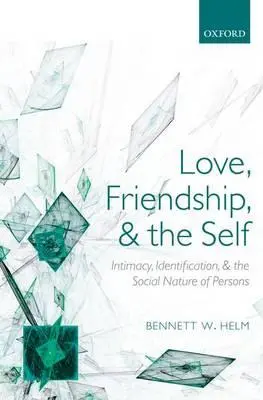 Dragoste, prietenie și sine: Intimitate, identificare și natura socială a persoanelor - Love, Friendship, and the Self: Intimacy, Identification, and the Social Nature of Persons