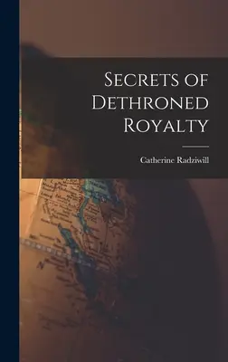 Secretele regalității detronate - Secrets of Dethroned Royalty