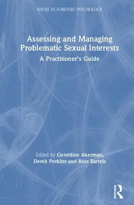 Evaluarea și gestionarea intereselor sexuale problematice: Un ghid al practicianului - Assessing and Managing Problematic Sexual Interests: A Practitioner's Guide