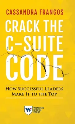 Crack the C-Suite Code: Cum reușesc liderii de succes să ajungă în vârf - Crack the C-Suite Code: How Successful Leaders Make It to the Top
