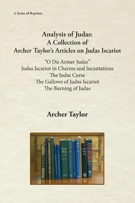 Analysis of Judas (Analiza lui Iuda): O colecție de articole ale lui Archer Taylor despre Iuda Iscarioteanul - Analysis of Judas: A Collection of Archer Taylor's Articles on Judas Iscariot