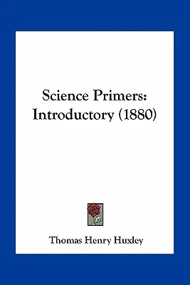 Science Primers: Introducere (1880) - Science Primers: Introductory (1880)