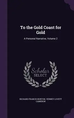 To the Gold Coast for Gold: O narațiune personală, volumul 2 - To the Gold Coast for Gold: A Personal Narrative, Volume 2