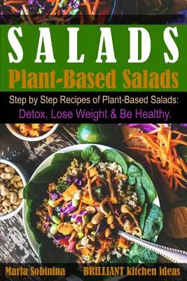 Salate: Step by Step Recipes of Plant-Based Salads. Detoxifiere, pierdere în greutate și sănătate. - Salads: Step by Step Recipes of Plant-Based Salads. Detox, Lose Weight & Be Healthy.