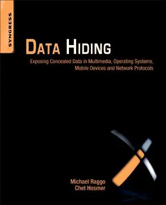 Ascunderea datelor: Expunerea datelor ascunse în multimedia, sisteme de operare, dispozitive mobile și protocoale de rețea - Data Hiding: Exposing Concealed Data in Multimedia, Operating Systems, Mobile Devices and Network Protocols
