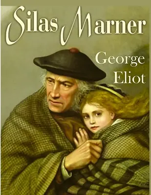 Silas Marner: O poveste profundă și puternică despre dragoste, loialitate, recompensă, pedeapsă și tărie de caracter de George Eliot - Silas Marner: A Profound and Powerful Tale about Love, Loyalty, Reward, Punishment, and Fortitude by George Eliot