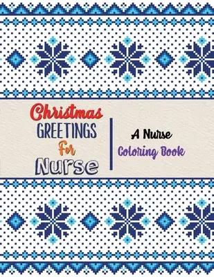 Christmas Greetings for Nurse - O carte de colorat pentru asistente medicale: 42 de desene de Crăciun pentru colorat și eliberare de stres, amuzant Snarky Adult Nurse Life Coloring - Christmas Greetings for Nurse - A Nurse Coloring Book: 42 Christmas designs for Coloring and Stress Releasing, Funny Snarky Adult Nurse Life Coloring
