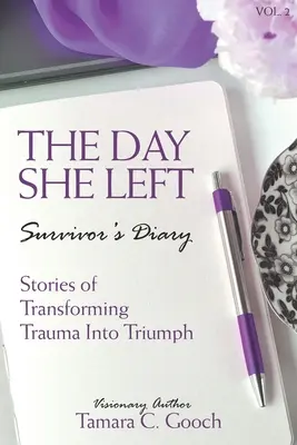 The Day She Left Jurnal de supraviețuitor: Povești de transformare a traumei în triumf - The Day She Left Survivor's Diary: Stories of Transforming Trauma into Triumph