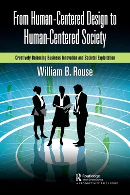De la proiectarea centrată pe om la societatea centrată pe om: Echilibrarea creativă a inovării în afaceri și a exploatării societale - From Human-Centered Design to Human-Centered Society: Creatively Balancing Business Innovation and Societal Exploitation