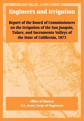 Inginerii și irigațiile: Raportul Consiliului de comisari privind irigarea văilor San Joaquin, Tulare și Sacramento din stat - Engineers and Irrigation: Report of the Board of Commissioners on the Irrigation of the San Joaquin, Tulare, and Sacramento Valleys of the State